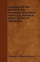 Catalogue of Old Ballads in the Possession of Frederic Ouvry, Esq, President of the Society of Antiquaries. 1446020266 Book Cover