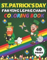 St. Patrick's Day Farting Leprechaun Coloring Book: Funny Gifts For Kids and Adults Humorous Happy Gnome, Rainbow, Clovers, Pots of Gold And More! B08X5WCKW4 Book Cover
