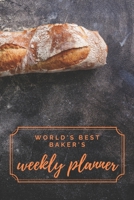 World's Best Baker's Weekly Planner : Universal Organizer for Bakers and Baking Enthusiasts 1670069966 Book Cover