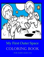 My First Outer Space Coloring Book For Kids Ages 4-8: Fantastic Outer Space Coloring with Planets, Astronauts.... Activity Book For Children 4-8 B08BDK4Y94 Book Cover