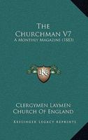 The Churchman V7: A Monthly Magazine 1165130459 Book Cover