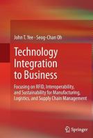 Technology Integration to Business: Focusing on Rfid, Interoperability, and Sustainability for Manufacturing, Logistics, and Supply Chain Management 1447162250 Book Cover