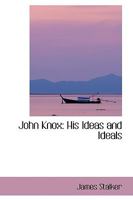 John Knox: His Ideas and Ideals 1014141524 Book Cover