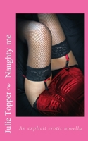 Naughty me: An explicit erotic novella B0CR6NYS28 Book Cover
