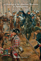 A Chronology of the American Revolution in North Carolina: A List of Dates in a National and International Context 0865265151 Book Cover