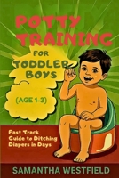 Potty training for toddler boys(Age 1-3): Fast track Guide to ditching diapers in days B0FG84TPB9 Book Cover