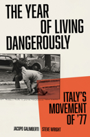 The Year of Living Dangerously: Italy's Movement of ’77 1839765321 Book Cover