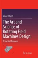 The Art and Science of Rotating Field Machines Design: A Practical Approach 3319818139 Book Cover