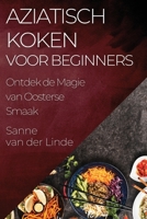 Aziatisch Koken voor Beginners: Ontdek de Magie van Oosterse Smaak 1835505627 Book Cover