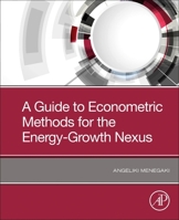 A Guide to Econometrics Methods for the Energy-Growth Nexus 0128190396 Book Cover