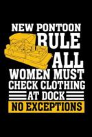 New Pontoon Rule All Women Must Check Clothing At Dock No Exceptions: 120 Pages I 6x9 I Music Sheet I Funny Boating, Sailing & Vacation Gifts 1080830693 Book Cover