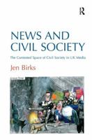 News and Civil Society: The Contested Space of Civil Society in UK Media 1409436152 Book Cover