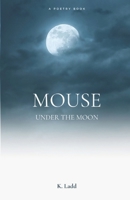 Mouse Under the Moon B0G662SXZZ Book Cover