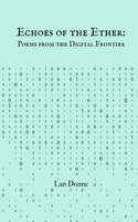 Echoes of the Ether: Poems from the Digital Frontier 9916730695 Book Cover