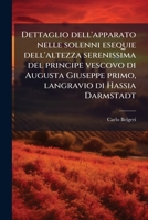 Dettaglio dell'apparato nelle solenni esequie dell'altezza serenissima del principe vescovo di Augusta Giuseppe primo, langravio di Hassia Darmstadt: ... di Guastalla, sua ama 1174830603 Book Cover
