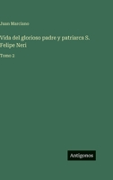 Vida del glorioso padre y patriarca S. Felipe Neri: Tomo 2 3388498482 Book Cover