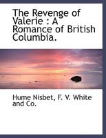 The Revenge of Valerie: A Romance of British Columbia 1016504098 Book Cover