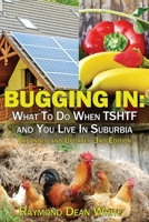 Bugging In: What To Do When TSHTF and You Live In Suburbia 1521895872 Book Cover