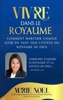 Vivre Dans Le Royaume: Comment marcher chaque jour comme un citoyen du Royaume de Dieu (French Edition) B0FNT9RMQP Book Cover