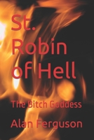 St. Robin of Hell: The Bitch Goddess B09DMW5B8S Book Cover