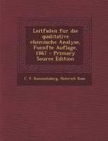 Leitfaden fur die qualitative chemische Analyse, Fuenfte Auflage, 1867 - Primary Source Edition 1295116324 Book Cover