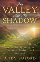 The Valley And The Shadow: An Inspiring Story of Survival, Shelter, and Strength B0GDVXF9MV Book Cover