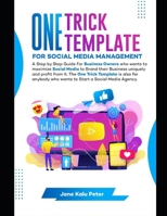 ONE TRICK TEMPLATE FOR SOCIAL MEDIA MANAGEMENT: A Step by Step Guide For Business Owners Who Wants To Maximize Social Media To Brand Their Business Uniquely and Profit From It. B08NSB2G54 Book Cover