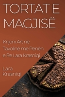 Tortat e Magjisë: Krijoni Art në Tavolinë me Penën e Re Lara Krasniqi 1835508669 Book Cover