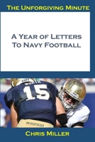 The Unforgiving Minute: A Year Of Letters to Navy Football 1687323526 Book Cover