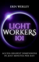 Lightworkers 101: Access Highest Dimensions in Just Minutes Per Day 1734363819 Book Cover
