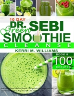 Dr. Sebi 10-Day Green Smoothie Cleanse: Raw and Radiant Alkaline Blender Greens that will change your life - 101 Superfood Recipes to Burn Fat, Get Lean and Feel Great B08P1JC8DH Book Cover