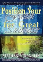 Position Your Faith for Great Success 0982558937 Book Cover