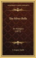 The Silver Bells: An Allegory 1277304009 Book Cover