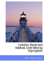 Evolution, Racial and Habitual, Controlled by Segregation 1022025724 Book Cover