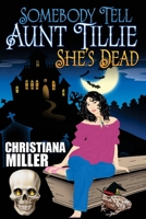 Somebody Tell Aunt Tillie She's Dead 0692741755 Book Cover