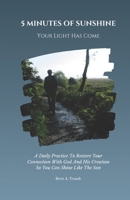 5 MINUTES OF SUNSHINE - Your Light Has Come: A Daily Practice To Restore Your Connection With God And His Creation So You Can Shine Like the Son B0GVKQBHDV Book Cover