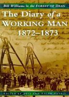 The Diary of a Working Man, 1872-73: Bill Williams in the Forest of Dean (Biography, Letters & Diaries) 0750905840 Book Cover