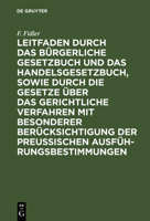 Leitfaden Durch Das Bürgerliche Gesetzbuch Und Das Handelsgesetzbuch, Sowie Durch Die Gesetze Über Das Gerichtliche Verfahren Mit Besonderer Berücksic 311116957X Book Cover