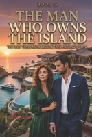 The Man Who Owns the Island: A Luxury Forced Proximity Romance (The Women Who Walked Away) B0GTZVD512 Book Cover