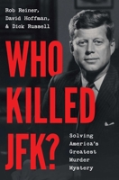 Who Killed JFK?: Solving America's Greatest Murder Mystery 1668083876 Book Cover