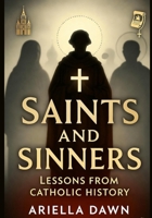 Saints and Sinners: Lessons from Catholic History B0FW5JHJ1W Book Cover