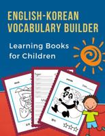 English-Korean Vocabulary Builder Learning Books for Children: 100 First learning bilingual frequency animals word card games. Full visual dictionary with reading, tracing, writing workbook plus color 1072302845 Book Cover