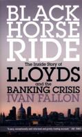 Black Horse Ride: The Inside Story of Lloyds and the Banking Crisis 1785900234 Book Cover