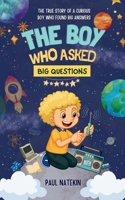 The Boy Who Asked Big Questions: The True Story of a Curious Boy Who Found Big Answers B0FQ2VHPVZ Book Cover
