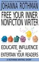 Free Your Inner Nonfiction Writer: Educate, Influence and Entertain Your Readers 194348726X Book Cover