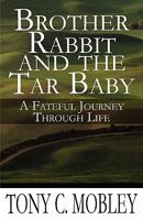Brother Rabbit and the Tar Baby: A Fateful Journey Through Life 1456001841 Book Cover