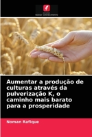 Aumentar a produção de culturas através da pulverização K, o caminho mais barato para a prosperidade 6202889667 Book Cover