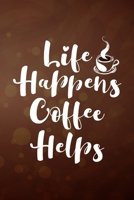 Life Happens Coffee Helps: My Prayer Journal, Diary Or Notebook For Coffee Lover. 110 Story Paper Pages. 6 in x 9 in Cover. 1698891849 Book Cover