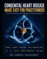 Congenital Heart Disease Made Easy for Practitioners: A Visual Clinical Reference for Fast Diagnosis and Confident Management — Infants, Children, ... Cases for NPs, PAs, Fellows, and Echo Teams B0H3411ZQ6 Book Cover