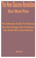 The New Glucose Revolution Diet Meal Plan: The Ultimate Guide to Balance Your Blood Sugar and Transform Your Health with Smart Nutrition B0CQD8HXGL Book Cover
